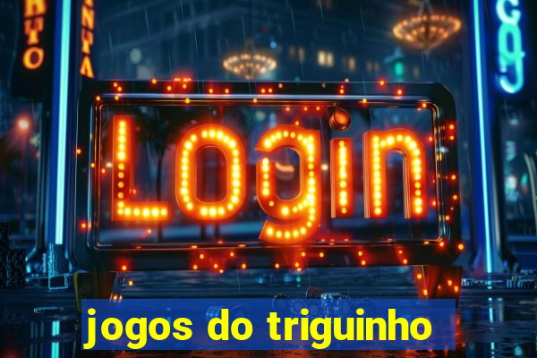 jogos do triguinho